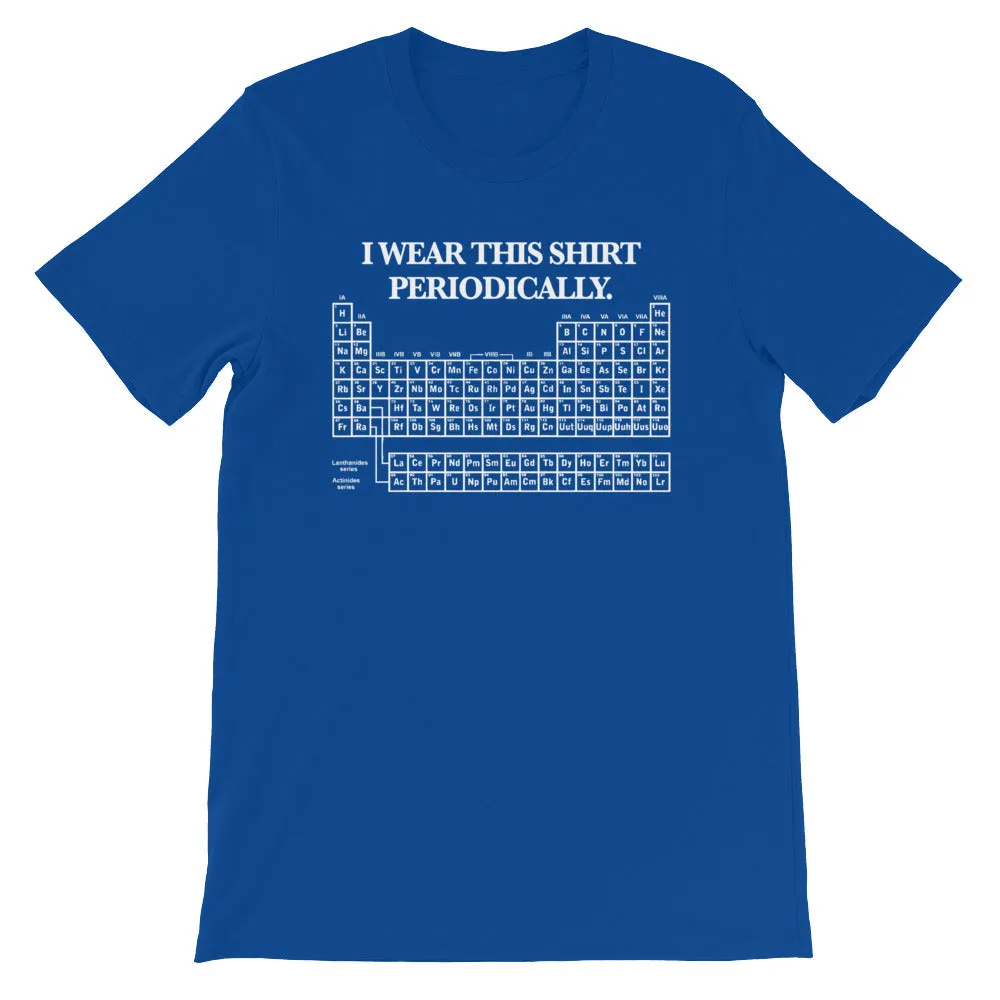 I Wear This Shirt Periodically T-Shirt (Unisex)