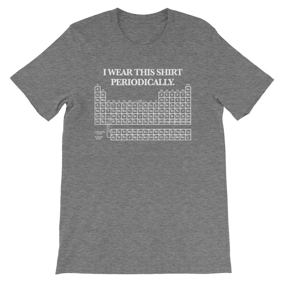 I Wear This Shirt Periodically T-Shirt (Unisex)