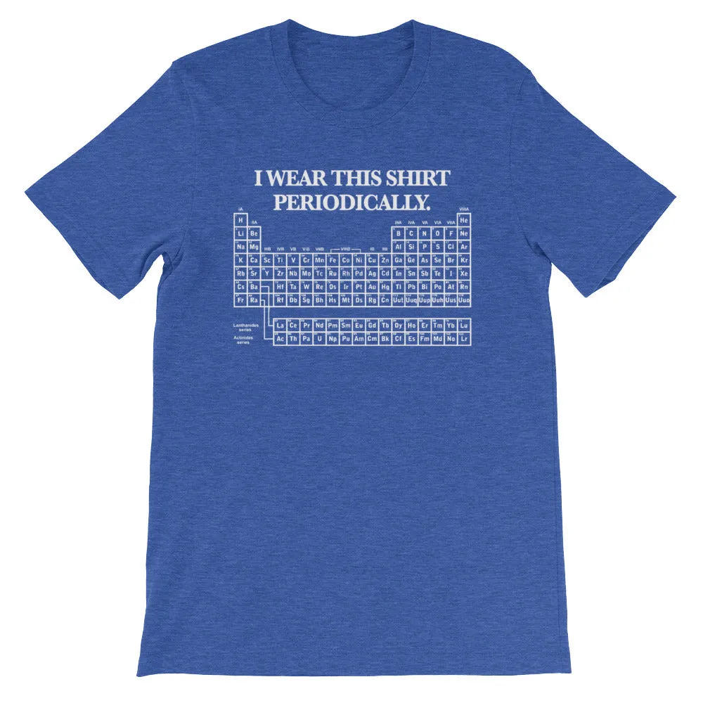 I Wear This Shirt Periodically T-Shirt (Unisex)