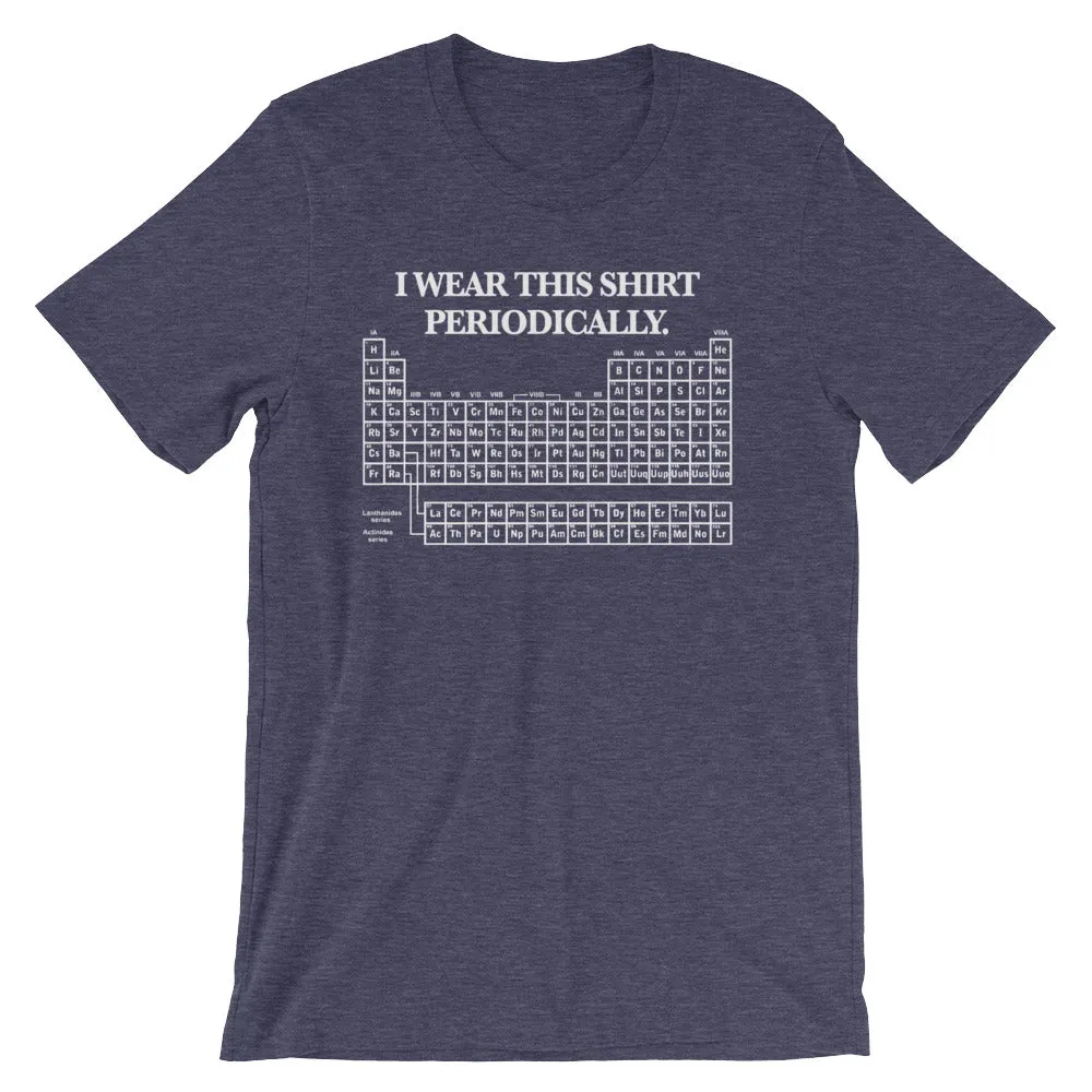 I Wear This Shirt Periodically T-Shirt (Unisex)