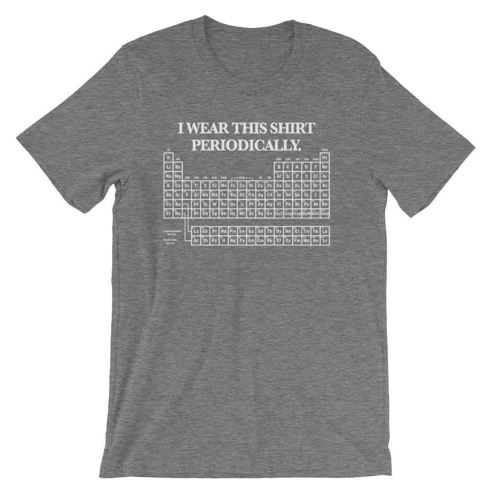 I Wear This Shirt Periodically T-Shirt (Unisex)